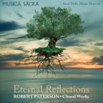 Musica+Sacra+-+Eternal+Reflections_+Choral+Music+of+Robert+Paterson